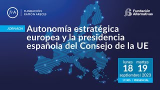 Jornada I La autonomía estratégica europea y la presidencia española del Consejo de la UE [upl. by Ailey787]