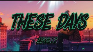 Jaywillz  These Days Lyrics [upl. by Irmina]