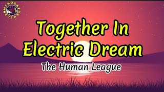 Together In Electric Dream The Human LeagueLyrics [upl. by Ttirrem358]