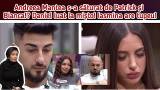 Andreea Mantea sa săturat de Patrick și Bianca😱Daniel luat la mișto🙆‍♂️Iasmina are tupeu🤭 [upl. by Corbett]