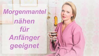 Morgenmantel nähen lernen  Anfängergeeignet  DIY Tutorial [upl. by Rafael322]