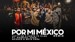 Por Mi Mexico Remix 🇲🇽  Lefty SM Santa Fe Klan Dharius CKan MC Davo amp Neto Peña [upl. by Daisy]