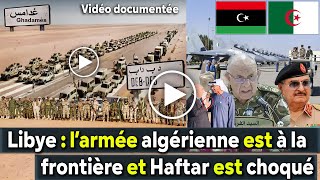 Algérie Libye L’armée algérienne est à la frontière libyenne et Haftar est sous le choc [upl. by Gnart]