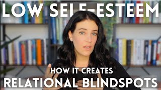 The Biggest Blindspot Of People With Low SelfEsteem amp How To Keep It From Ruining Relationships [upl. by Einahpts59]