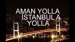 AMAN YOLLA İSTANBULA YOLLA [upl. by Mcclees]