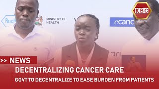 Gov’t to decentralize cancer care centres to ease burden from patients [upl. by Dlonra]