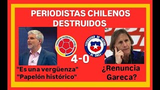 PERIODISTAS CHILENOS DESTRUIDOS  COLOMBIA 4 CHILE 0  ¿RENUNCIA GARECA [upl. by Eigna]