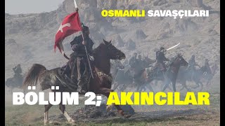 Osmanlı Savaşçıları Bölüm 2  Akıncılar  Kahraman Akıncılar ve Akıncı Beyleri kurulus fatihdizisi [upl. by Eiltan]