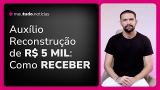 AUXÍLIO RECONSTRUÇÃO Como Solicitar os R 5 MIL para famílias nas Enchentes do Rio Grande do Sul [upl. by Bernice]