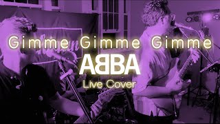 Gimme Gimme Gimme A Man After Midnight  ABBA  Live Full Band Cover [upl. by Field804]