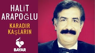 Halit Arapoğlu  Karadır Kaşların [upl. by Dunn386]