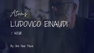 Atoms by Ludovico Einaudi  One Hour Music [upl. by Wesa]