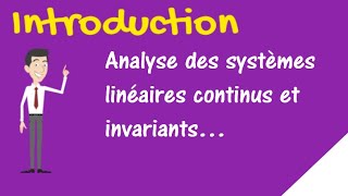 Les systèmes linéaires continus invariants  introduction [upl. by Josler]