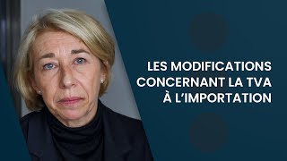 Les modifications concernant la TVA à l’importation [upl. by Nitsed]