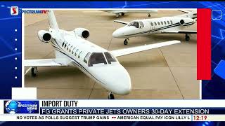 Import Duty FG Grants Private Jet Owners 30Day Extension  Spectrum News [upl. by Hairahs352]