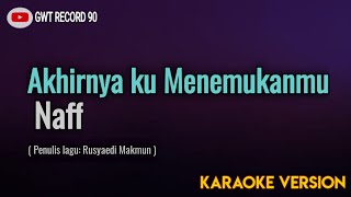 Naff  Akhirnya ku Menemukanmu  Karaoke [upl. by Stasny]