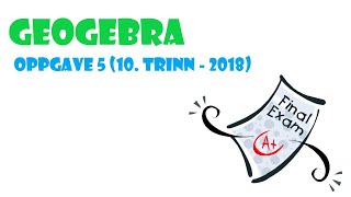 GeoGebra 5 📚 Eksamen 📚 Oppgave 5  2018  10 trinn [upl. by Suchta]