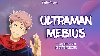 Project DMM ☆ Ultraman Mebius Nightcore ver [upl. by Lebezej]