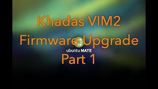 Khadas VIM2 Firmware Upgrade [upl. by Nawoj]