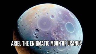 Ariel The Enigmatic Moon of Uranus [upl. by Llenoj]