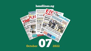 Nigerian Newspapers Headlines Today  7th October 2022 [upl. by Gunnar]