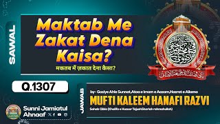 Q1307  Maktab Me Zakat Dena Kaisa  Mufti Kaleem Hanfi Razvi Sahab Mumbai [upl. by Reggie973]