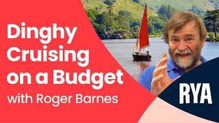 Dinghy Cruising on a Budget  Top Tips with Roger Barnes [upl. by Anniala]