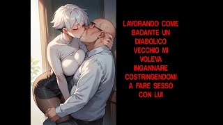 LAVORANDO COME BADANTE UN DIABOLICO VECCHIO MI HA INGANNATA COSTRINGENDOMI A FARE SESSO CON LUI [upl. by Akitnahs759]