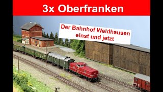 3x Oberfranken 94  Bahnhof Weidhausen Modell einst und Vorbild jetzt [upl. by Sillyrama713]