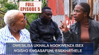 SEKWANELE  FULL EPISODE 5 OWESILISA USEKHATHELE UKWENZA UCANSI SEX NGISHO ENGASAFUNI [upl. by Allecsirp506]