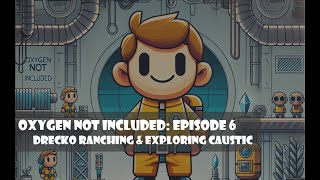 Early Game Drecko Ranching and Exploring Caustic Biome Oxygen Not Included Episode 6 [upl. by Vachill390]