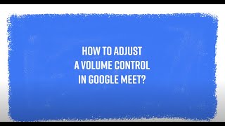 Adjust Google Meet Volume Control In A Few Steps [upl. by Bryana]