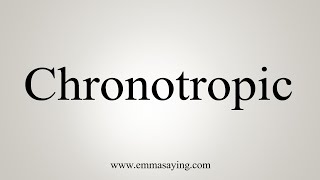 How To Say Chronotropic [upl. by Iveson361]