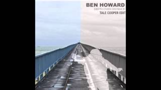 Ben Howard  Depth over Distance Tale Cooper Edit [upl. by Lotz]