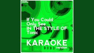 If You Could Only See In the Style of Tonic Karaoke Version [upl. by Aneerhs800]