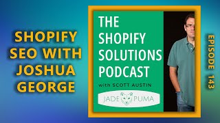 Episode 143  Shopify SEO with Joshua George [upl. by Catt662]