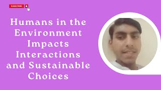 Humans in the Environment Impacts Interactions and Sustainable Choices [upl. by Gunthar]