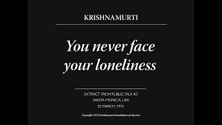 You never face your loneliness  J Krishnamurti [upl. by Nort]