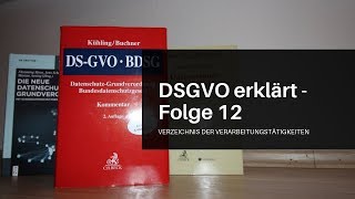 DSGVO erklärt Folge 12 Verzeichnis der Verarbeitungstätigkeiten Art 30 DSGVO [upl. by Nueovas]