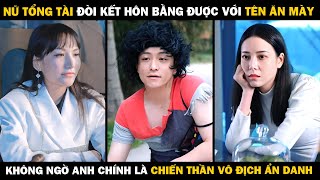 NỮ TỔNG TÀI Đòi Kết Hôn Bằng Được Với TÊN ĂN MÀY Không Ngờ Anh Chính Là CHIẾN THẦN VÔ ĐỊCH ẨN DANH [upl. by Marpet217]