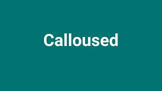 Calloused Meaning and Pronunciation [upl. by Ahcire214]