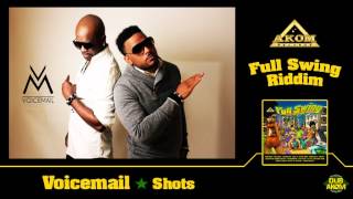 Voicemail  Shots Full Swing Riddim  Akom Records [upl. by Duahsar]