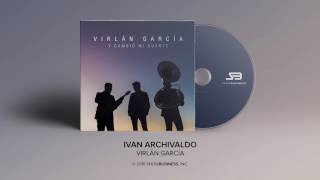 Virlan Garcia  Ivan Archivaldo Official Audio [upl. by Yole]