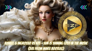 Axwell amp Ingrosso Vs A7S  Sun Is Shining Lost In The Music DJS From Mars Bootleg [upl. by Eigroeg]