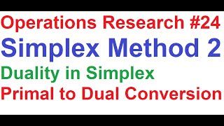 Operations Research Tutorial 24 Simplex Method 2Primal Simplex to Dual Simplex Problem Conversion [upl. by Lenahs812]