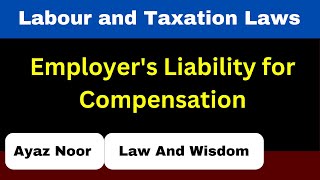 Employers Liability for Compensation  Labour and Taxation Laws  Ayaz Noor [upl. by Oznofla74]