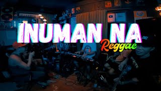 INUMAN NA  Parokya Ni Edgar  Tropavibes Reggae Live Cover ReMastered [upl. by Endora]