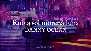 Danny Ocean  Rubia sol morena luna LetraLyrics [upl. by Reteid]