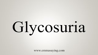 How To Say Glycosuria [upl. by Tuinenga]