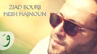 Ziad Bourji  Mesh Majnoun  زياد برجي  مش مجنون [upl. by Iliam]